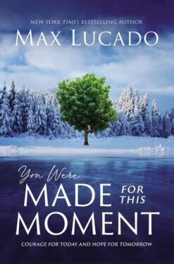 You Were Made For This Moment: Courage For Today And Hope For Tomorrow