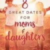 8 Great Dates For Moms And Daughters: How To Talk
