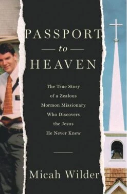 Passport To Heaven: The True Story Of A Zealous Mormon Missionary