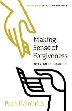 Making Sense Of Forgiveness: Moving From Hurt Toward Hope