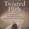 This Twisted Path: My Journey Through Abuse And Addiction In Amish Country -Cheap Book Store 118 0773 0