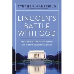 Lincoln’s Battle With God: A President’s Struggle