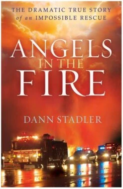 Angels In The Fire: Dramatic True Story Of An Impossible Rescue