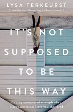 It’s Not Supposed To Be This Way: Finding Unexpected Strength -Paperback
