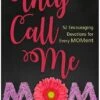 They Call Me Mom: 52 Encouraging Devotions For Every Moment
