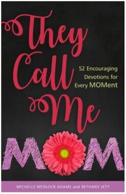 They Call Me Mom: 52 Encouraging Devotions For Every Moment