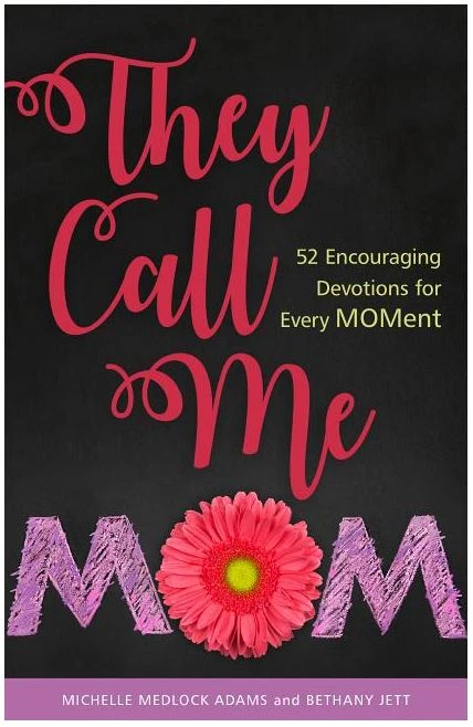They Call Me Mom: 52 Encouraging Devotions For Every Moment 3 They Call Me Mom: 52 Encouraging Devotions For Every Moment
