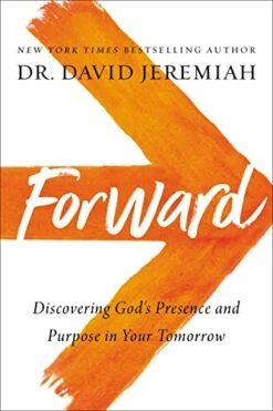 Forward: Discovering God’s Presence And Purpose In Your Tomorrow
